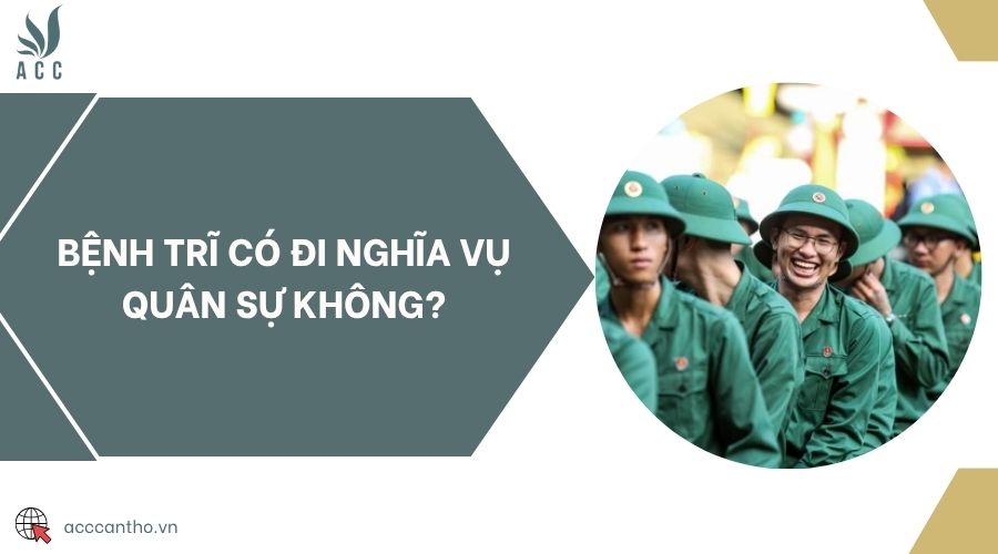 Bệnh trĩ có đi nghĩa vụ quân sự không?