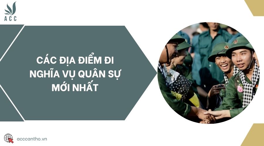 Các địa điểm đi nghĩa vụ quân sự mới nhất