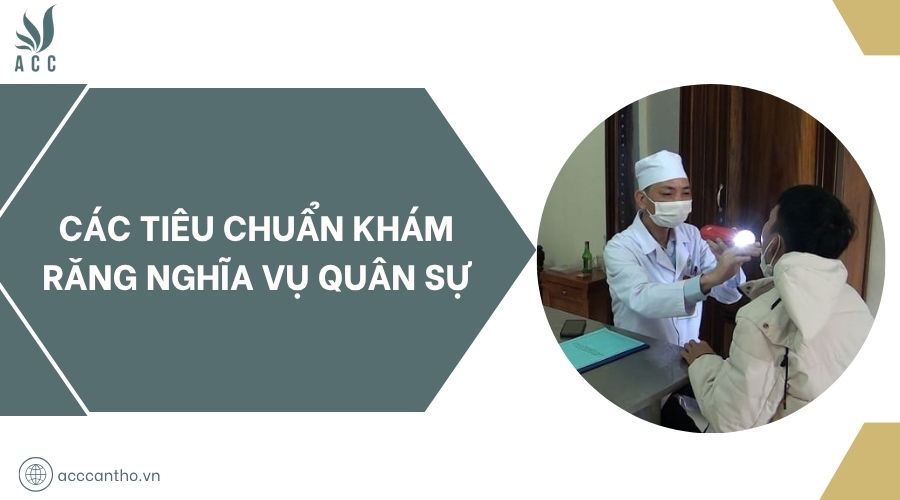 Các tiêu chuẩn khám răng nghĩa vụ quân sự
