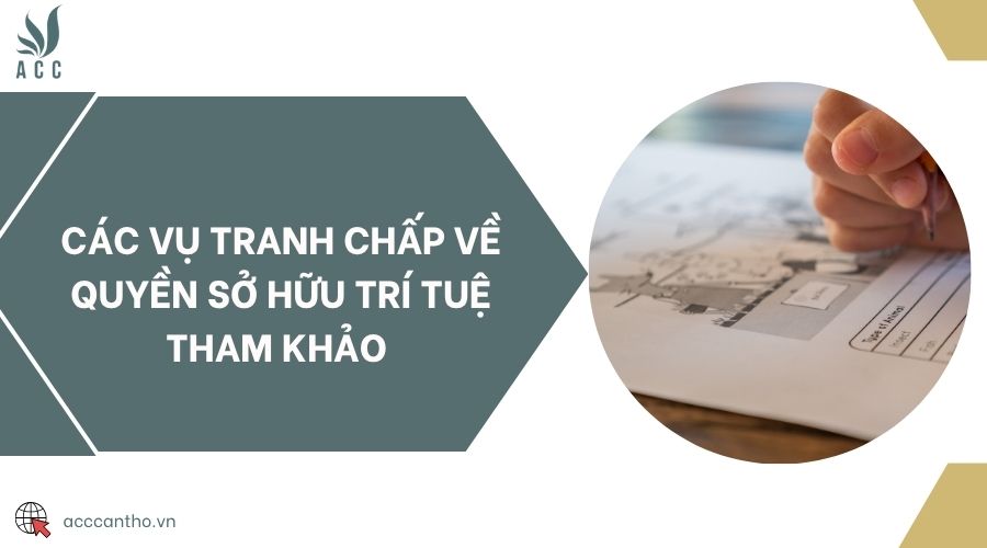 Các vụ tranh chấp về quyền sở hữu trí tuệ tham khảo