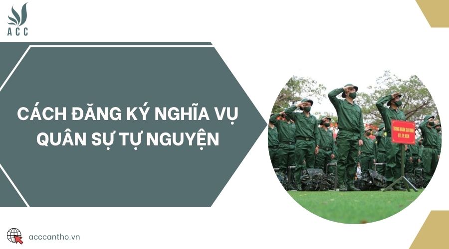 Cách đăng ký nghĩa vụ quân sự tự nguyện