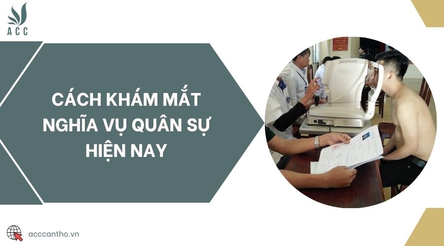 Cách khám mắt nghĩa vụ quân sự hiện nay