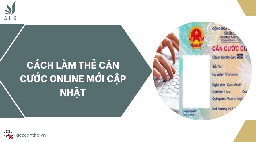 Cách làm thẻ căn cước online mới cập nhật