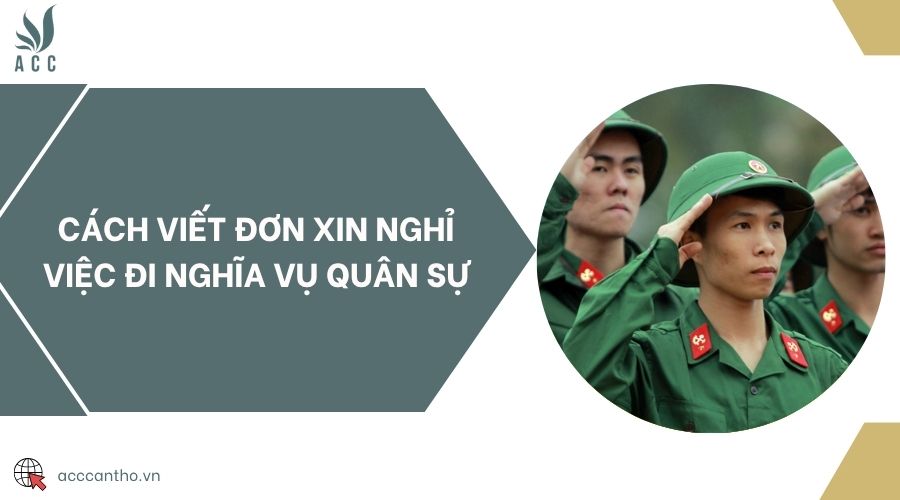 Cách viết đơn xin nghỉ việc đi nghĩa vụ quân sự