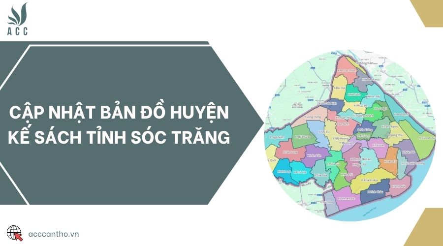 Cập nhật bản đồ huyện Kế Sách tỉnh Sóc Trăng