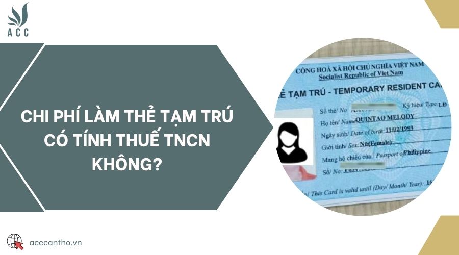 Chi phí làm thẻ tạm trú có tính thuế TNCN không?