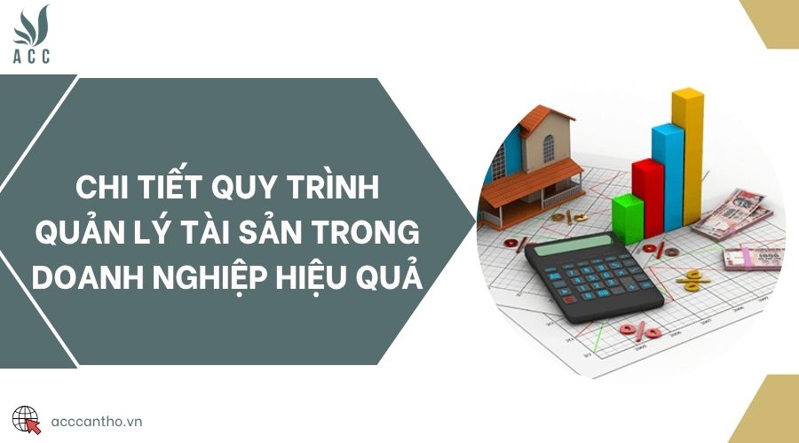 Chi tiết quy trình quản lý tài sản trong doanh nghiệp hiệu quả