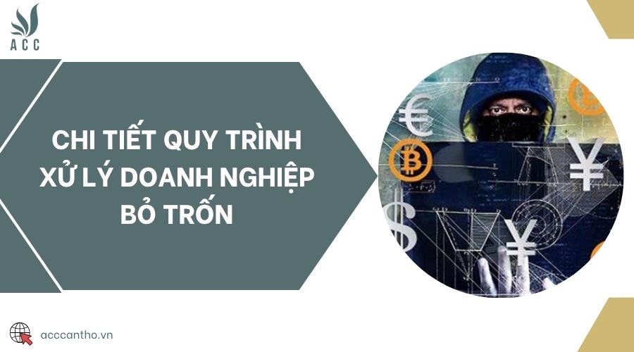 Chi tiết quy trình xử lý doanh nghiệp bỏ trốn