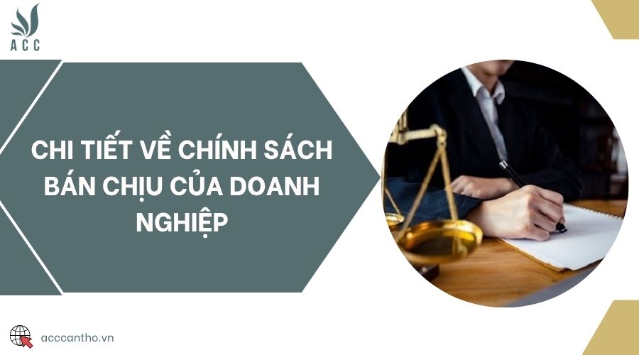 Chi tiết về chính sách bán chịu của doanh nghiệp