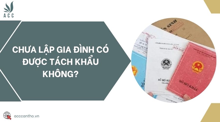 Chưa lập gia đình có được tách khẩu không?