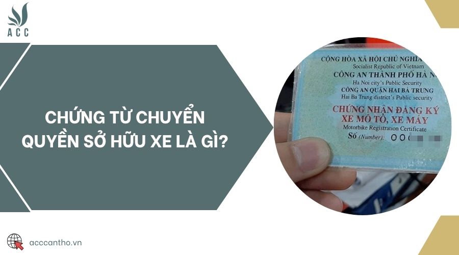 Chứng từ chuyển quyền sở hữu xe là gì?