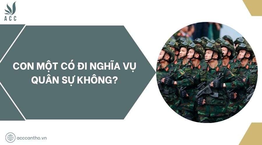 Con một có đi nghĩa vụ quân sự không?