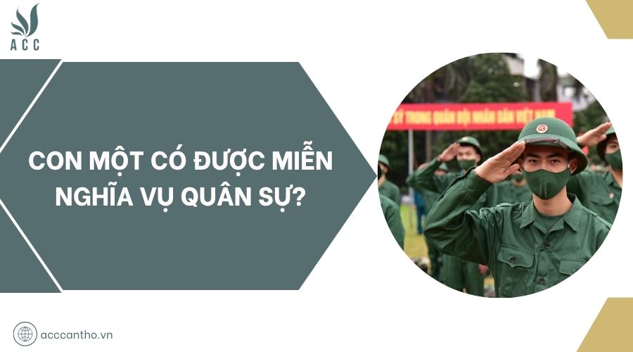 Con một có được miễn nghĩa vụ quân sự?