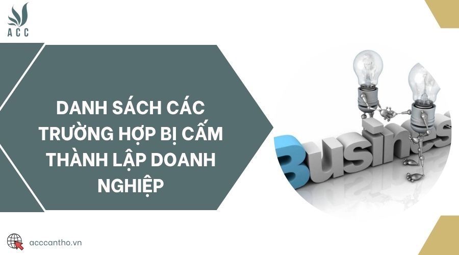 Danh sách các trường hợp bị cấm thành lập doanh nghiệp