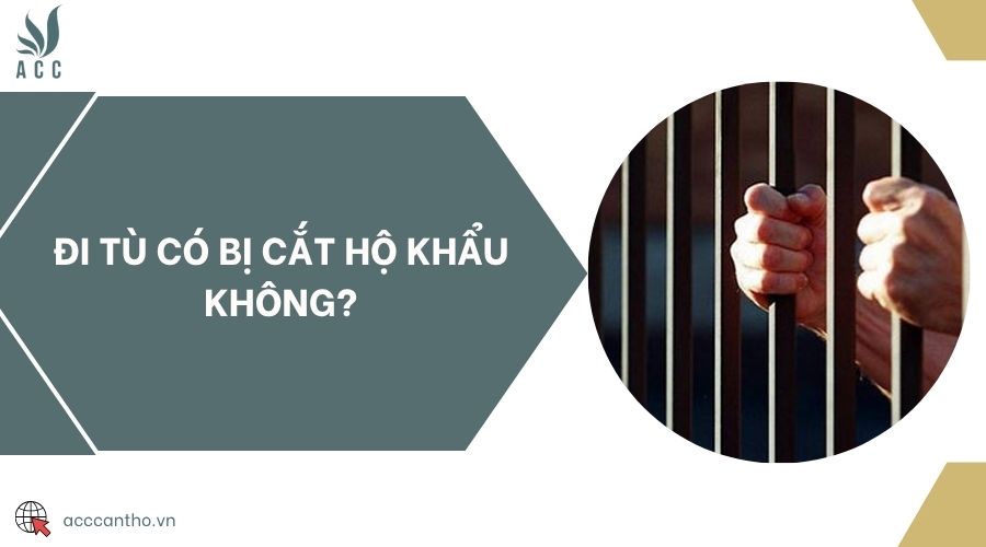 Đi tù có bị cắt hộ khẩu không?