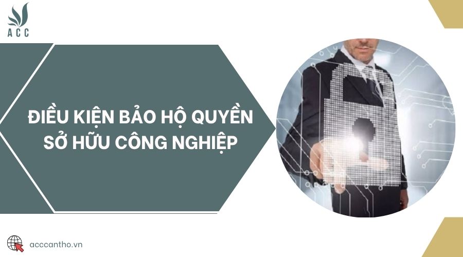 Điều kiện bảo hộ quyền sở hữu công nghiệp