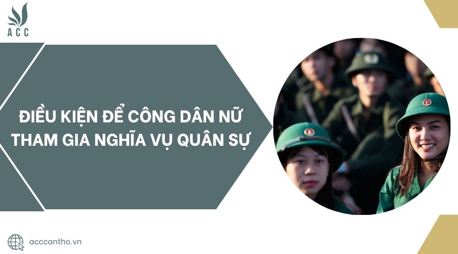 Điều kiện để công dân nữ tham gia nghĩa vụ quân sự