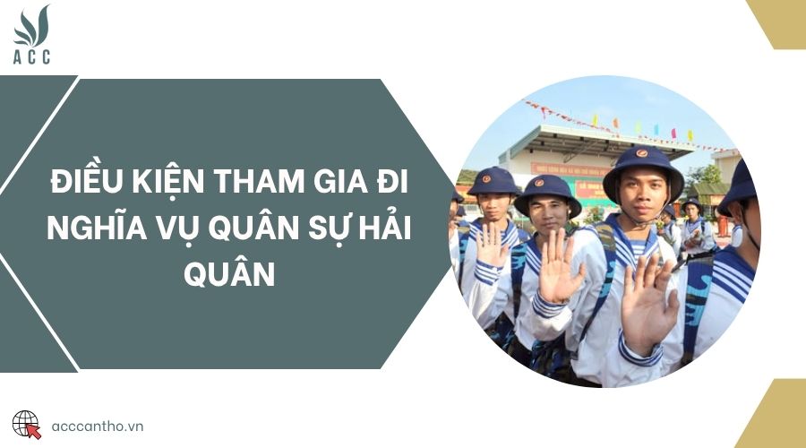Điều kiện tham gia đi nghĩa vụ quân sự hải quân