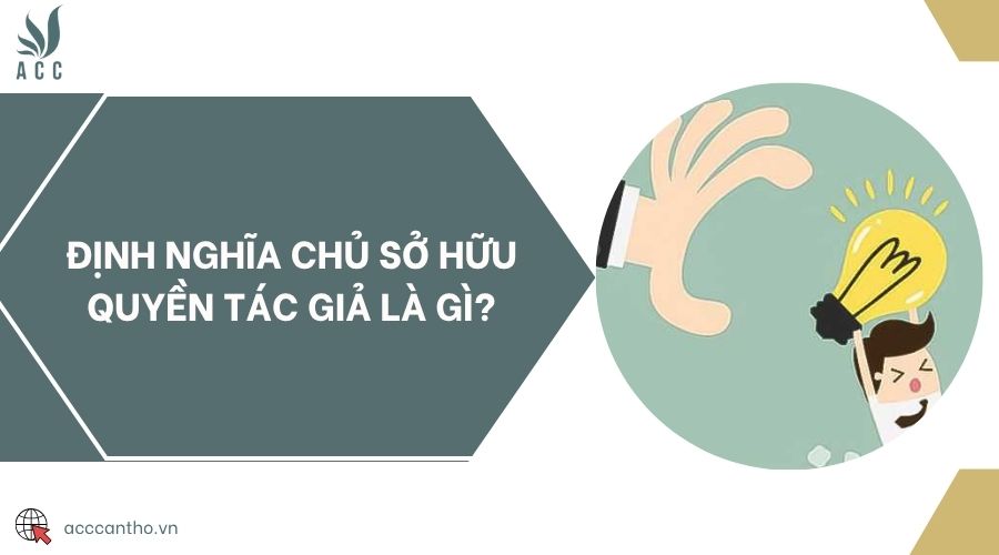 Định nghĩa chủ sở hữu quyền tác giả là gì?
