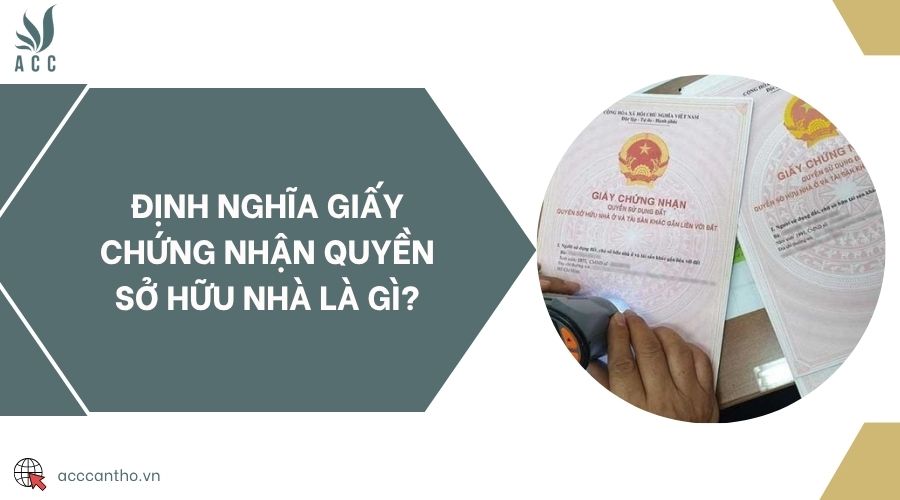 Định nghĩa giấy chứng nhận quyền sở hữu nhà là gì?