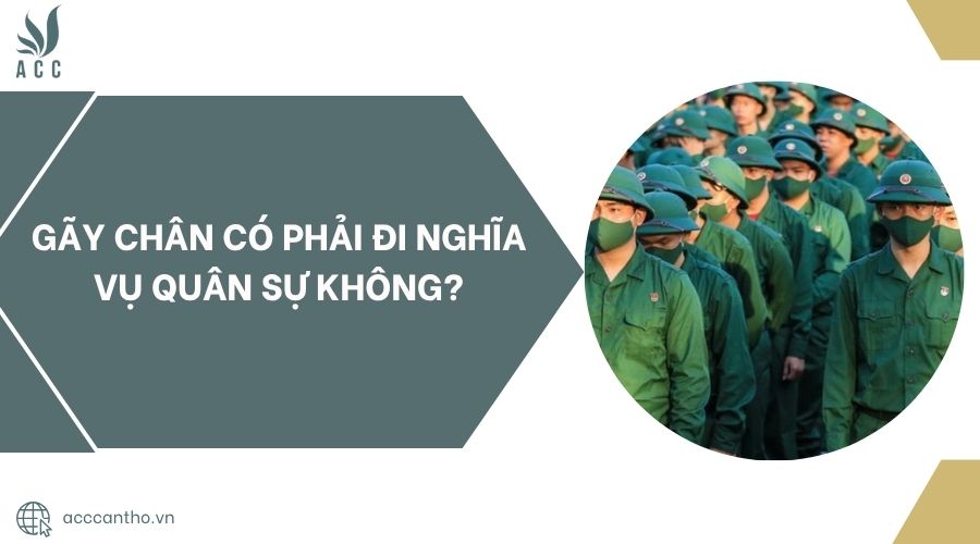 Gãy tay có phải đi nghĩa vụ quân sự không?