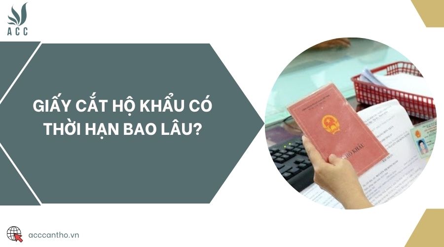 Giấy cắt hộ khẩu có thời hạn bao lâu?