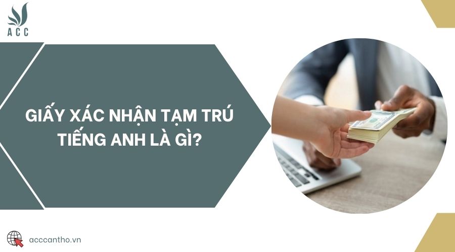 Giấy xác nhận tạm trú tiếng Anh là gì?