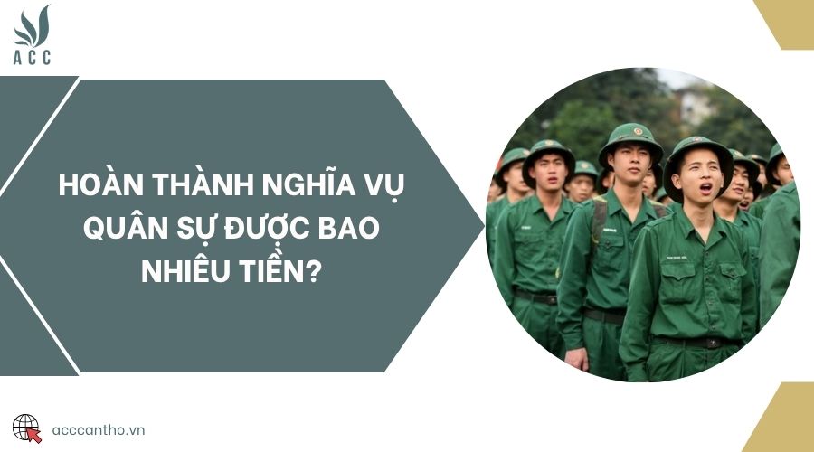 Hoàn thành nghĩa vụ quân sự được bao nhiêu tiền?