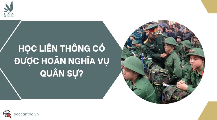 Học liên thông có được hoãn nghĩa vụ quân sự?