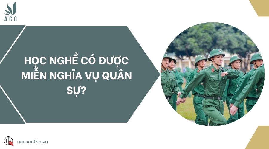 Học nghề có được miễn nghĩa vụ quân sự?