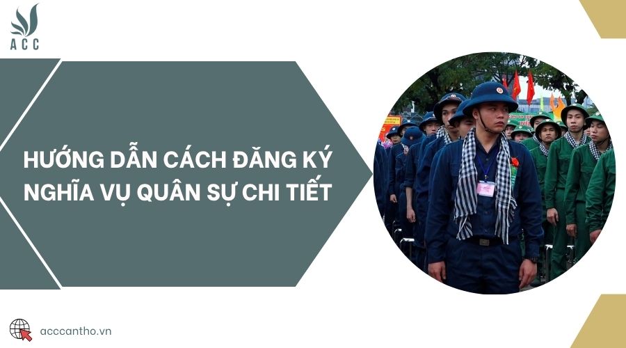 Hướng dẫn cách đăng ký nghĩa vụ quân sự chi tiết