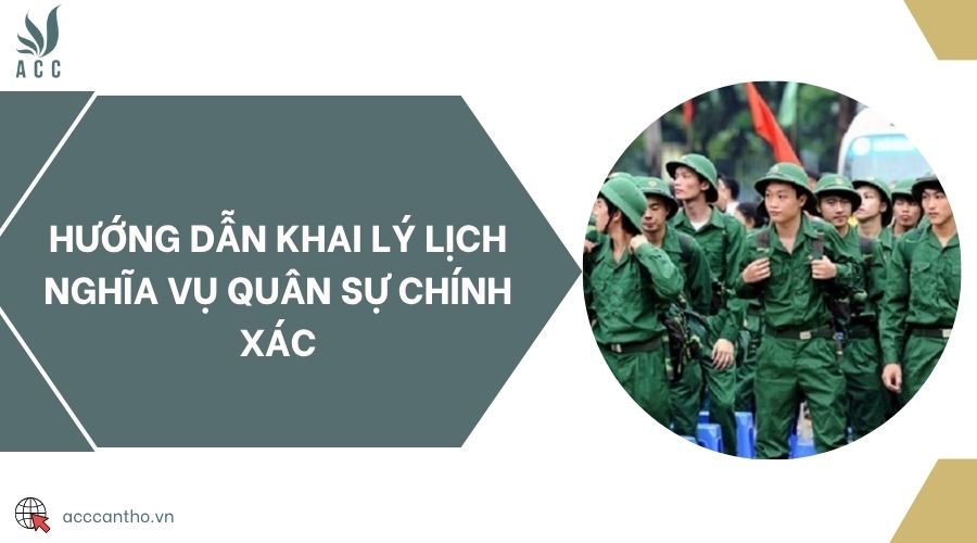 Hướng dẫn khai lý lịch nghĩa vụ quân sự chính xác