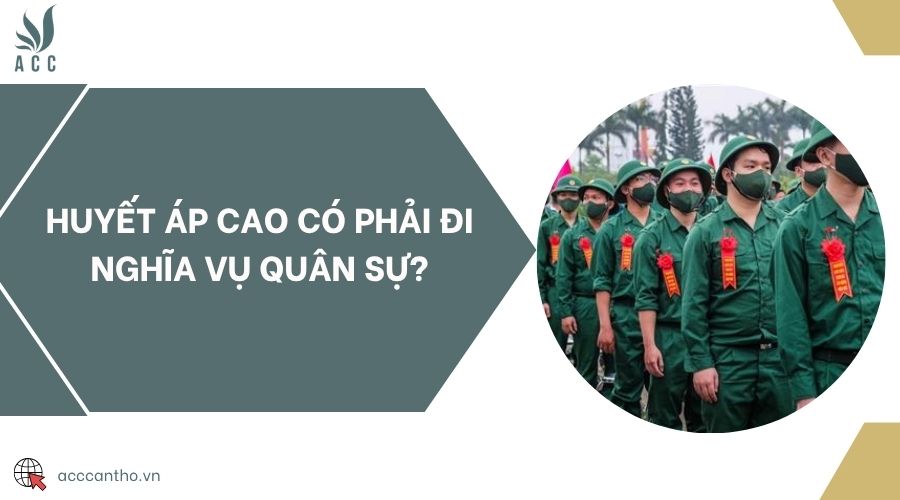 Huyết áp cao có phải đi nghĩa vụ quân sự?