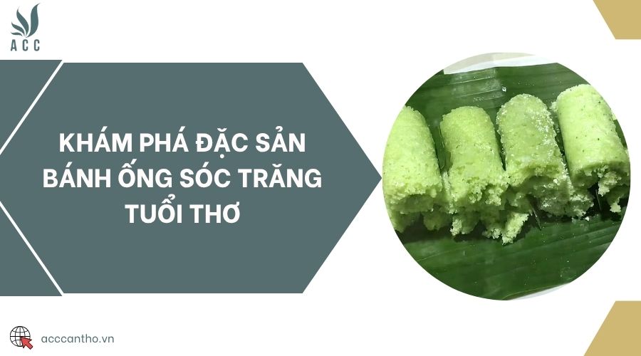 Khám phá đặc sản bánh ống Sóc Trăng tuổi thơ