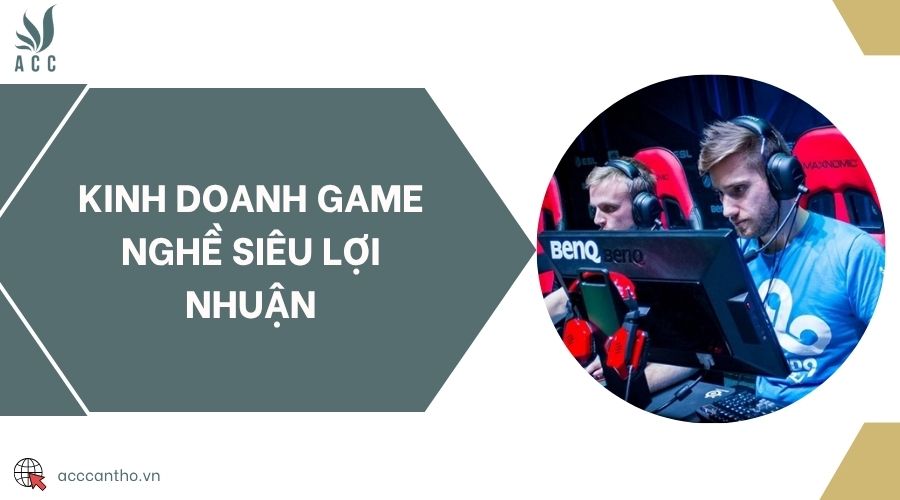 Kinh doanh game nghề siêu lợi nhuận