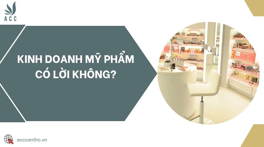 Kinh doanh mỹ phẩm có lời không?