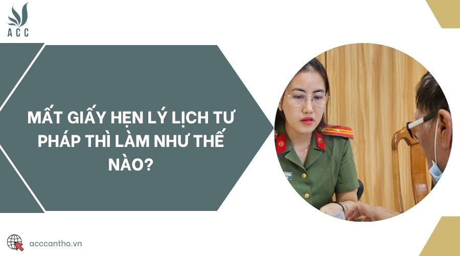 Mất giấy hẹn lý lịch tư pháp thì làm như thế nào?
