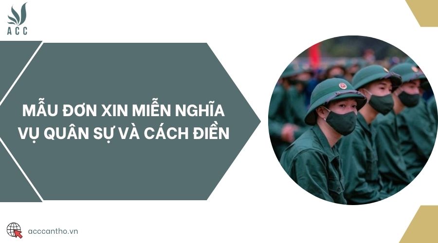 Mẫu đơn xin miễn nghĩa vụ quân sự và cách điền