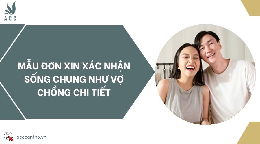 Mẫu đơn xin xác nhận sống chung như vợ chồng chi tiết
