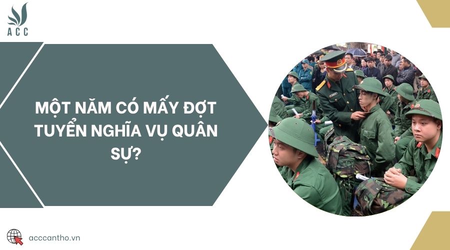 Một năm có mấy đợt tuyển nghĩa vụ quân sự?