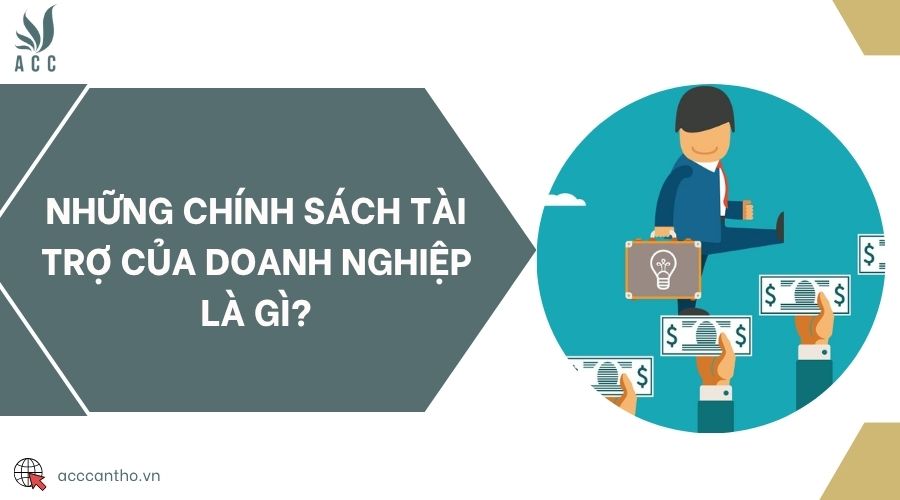 Những chính sách tài trợ của doanh nghiệp là gì?