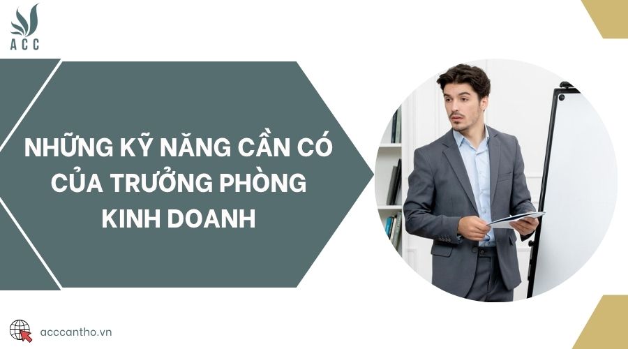 Những kỹ năng cần có của Trưởng Phòng Kinh Doanh