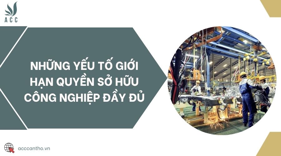 Những yếu tố giới hạn quyền sở hữu công nghiệp đầy đủ