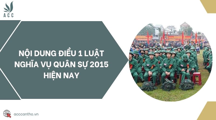 Nội dung Điều 1 Luật Nghĩa vụ quân sự 2015 hiện nay