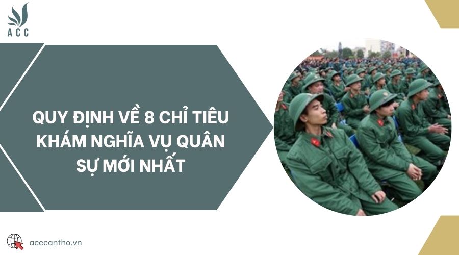 Quy định về 8 chỉ tiêu khám nghĩa vụ quân sự mới nhất