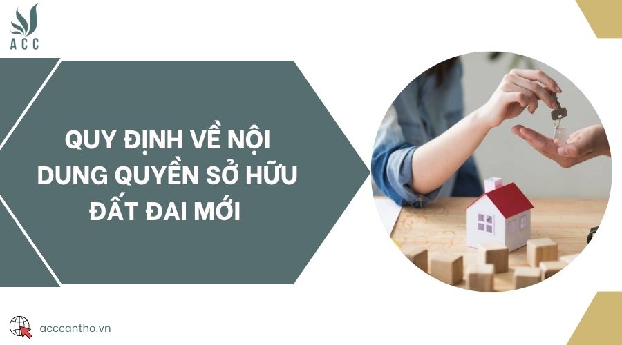 Quy định về nội dung quyền sở hữu đất đai mới