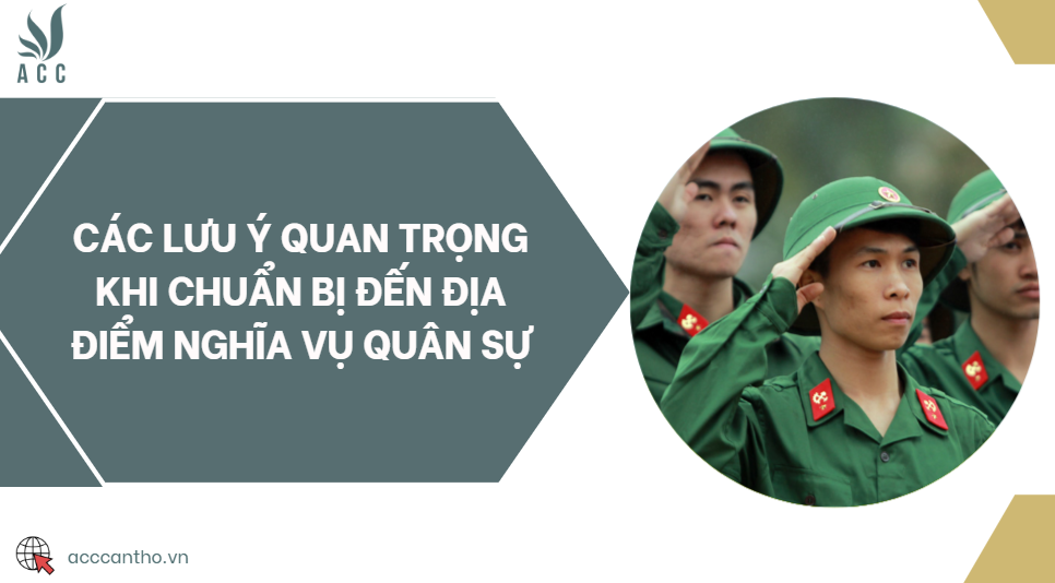 Các lưu ý quan trọng khi chuẩn bị đến địa điểm nghĩa vụ quân sự