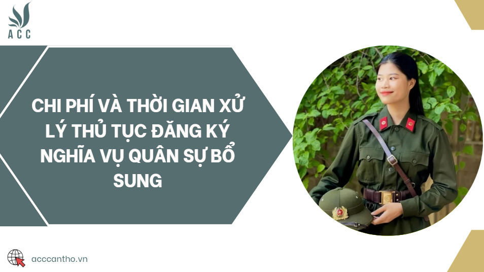 Chi phí và thời gian xử lý thủ tục đăng ký nghĩa vụ quân sự bổ sung