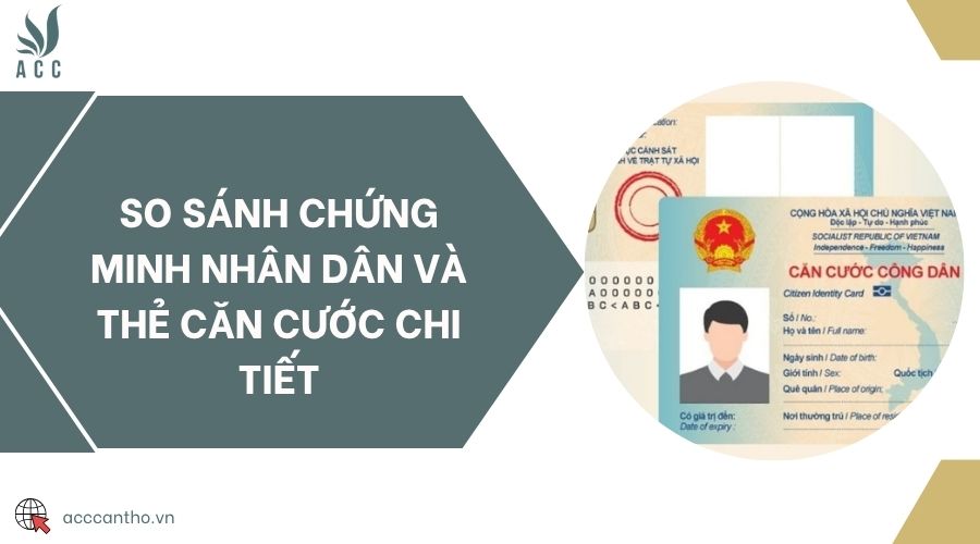 So sánh chứng minh nhân dân và thẻ căn cước chi tiết