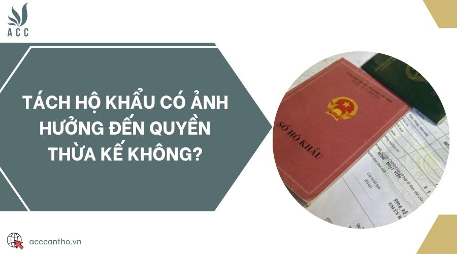 Tách hộ khẩu có ảnh hưởng đến quyền thừa kế không?
